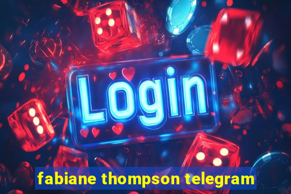 fabiane thompson telegram