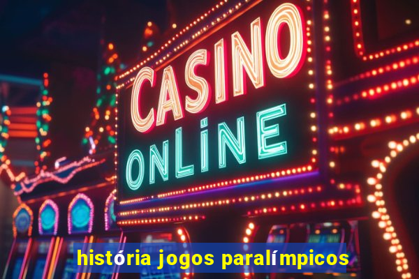 história jogos paralímpicos