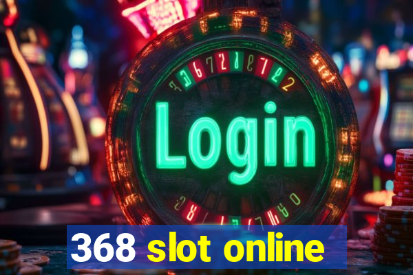 368 slot online