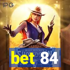 bet 84