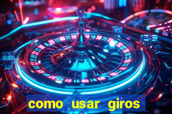 como usar giros gr谩tis bet365