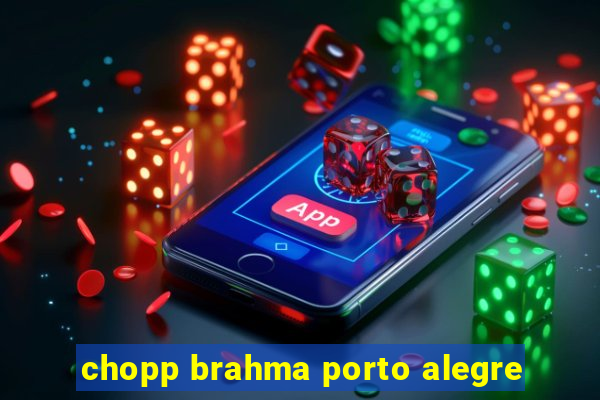 chopp brahma porto alegre