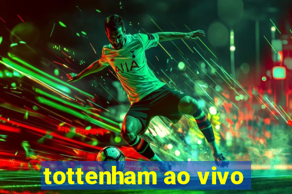 tottenham ao vivo