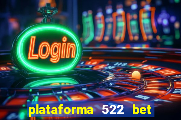 plataforma 522 bet 茅 confi谩vel