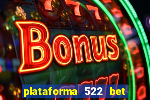 plataforma 522 bet 茅 confi谩vel