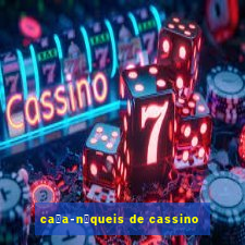 ca莽a-n铆queis de cassino