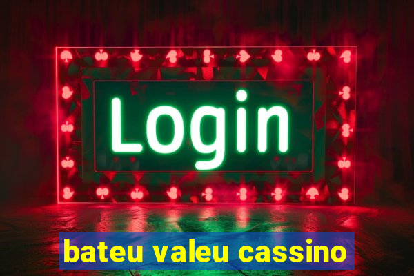 bateu valeu cassino