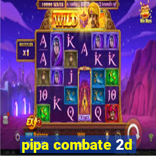 pipa combate 2d