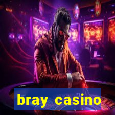 bray casino