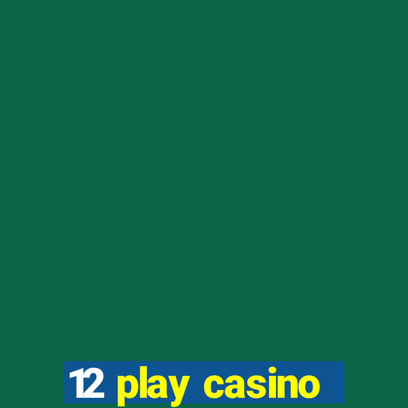 12 play casino