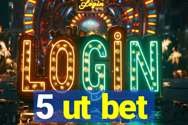 5 ut bet