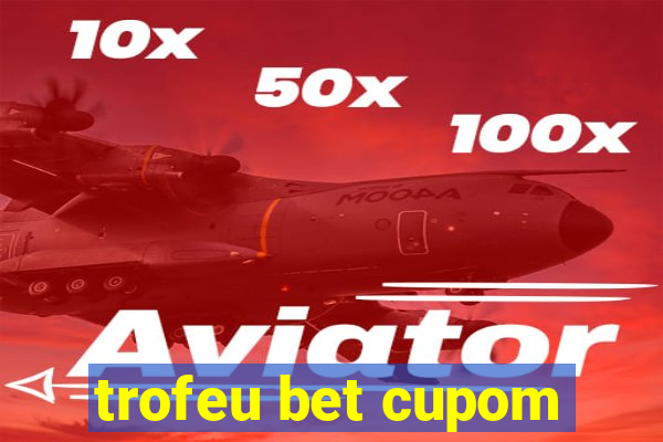 trofeu bet cupom