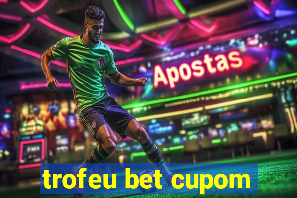 trofeu bet cupom