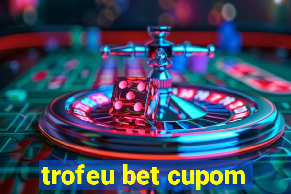 trofeu bet cupom