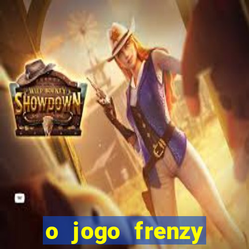 o jogo frenzy slots paga mesmo