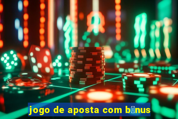 jogo de aposta com b么nus