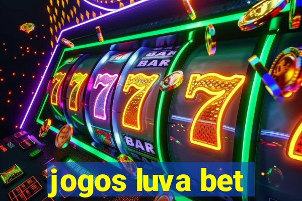 jogos luva bet