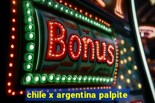 chile x argentina palpite