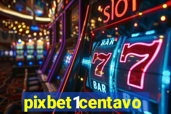 pixbet1centavo