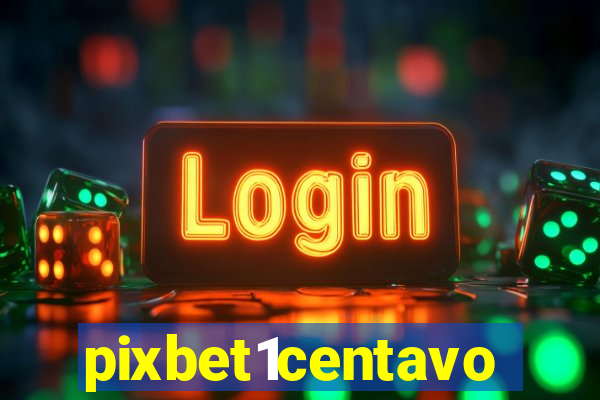 pixbet1centavo