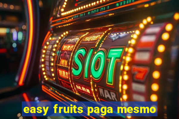 easy fruits paga mesmo