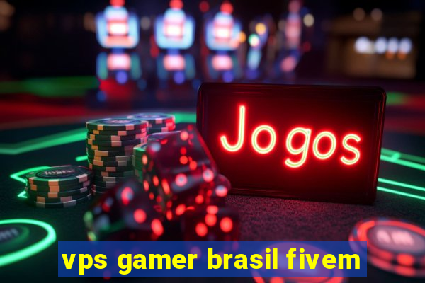 vps gamer brasil fivem