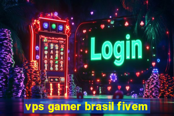 vps gamer brasil fivem