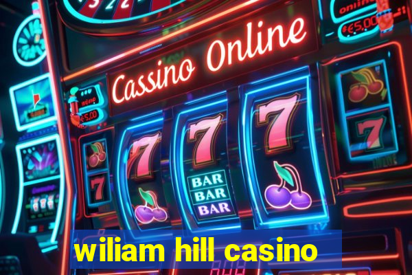 wiliam hill casino