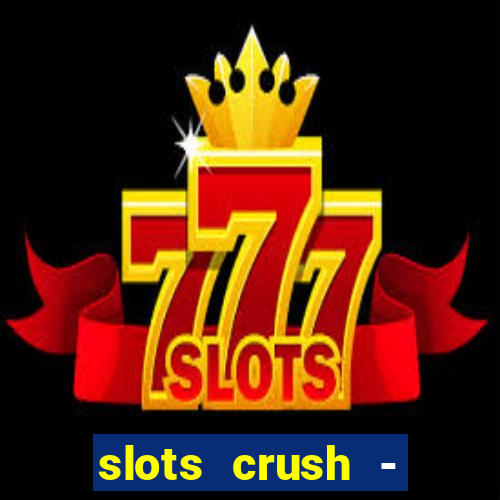 slots crush - casino portugal