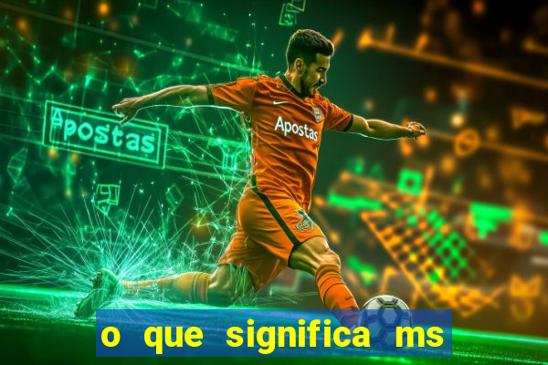 o que significa ms em jogos