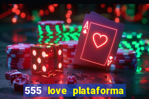 555 love plataforma de jogos