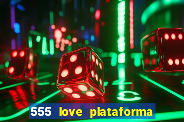 555 love plataforma de jogos