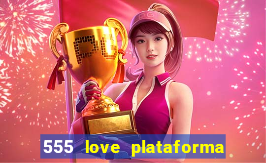 555 love plataforma de jogos