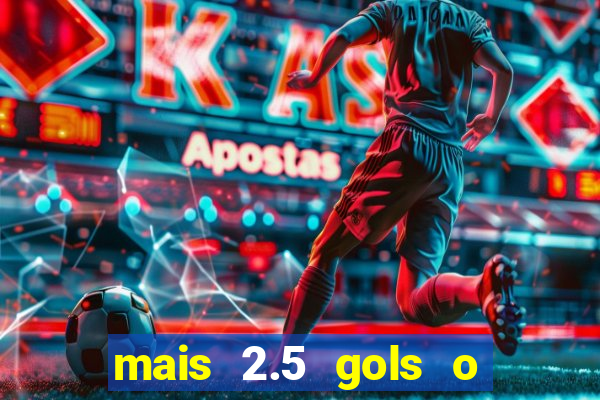 mais 2.5 gols o que significa