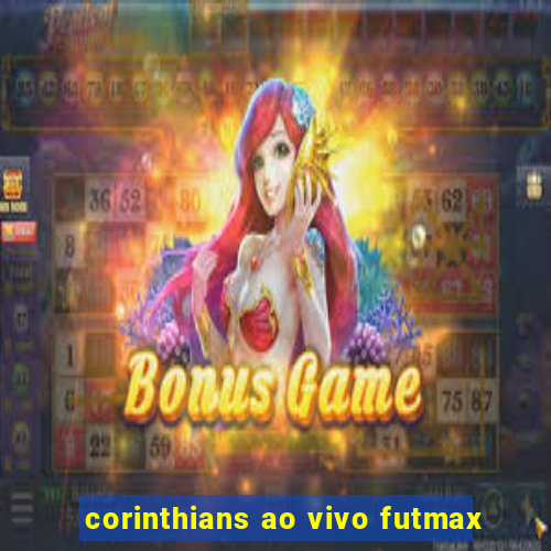 corinthians ao vivo futmax