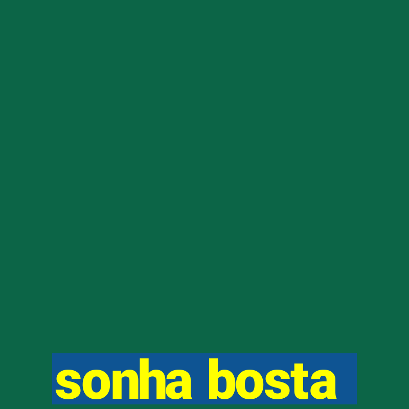 sonha bosta