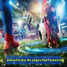 plataforma de jogos lan?amento