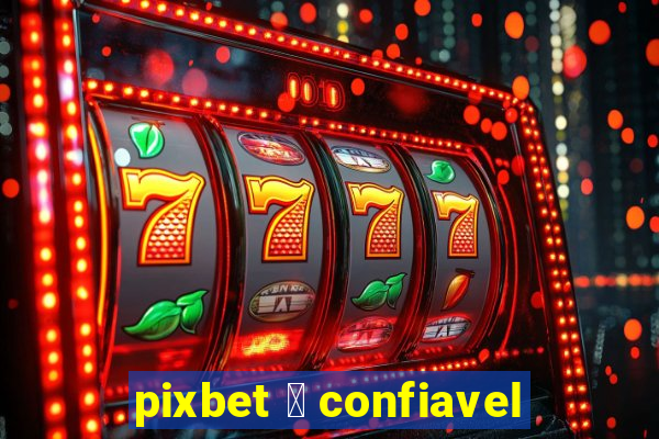 pixbet 茅 confiavel