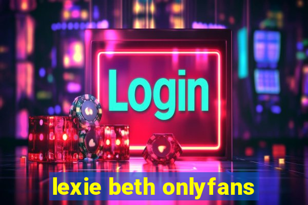 lexie beth onlyfans