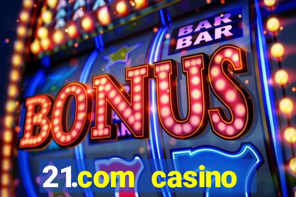 21.com casino online poker