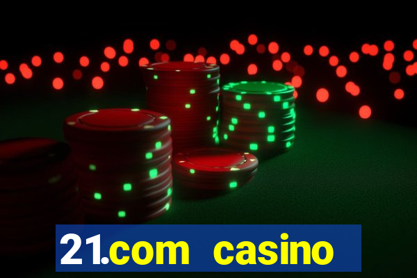 21.com casino online poker