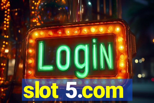 slot 5.com