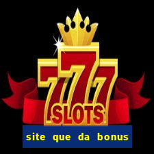 site que da bonus no cadastro