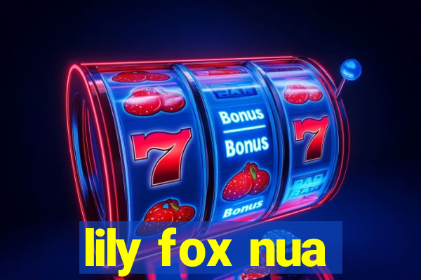 lily fox nua