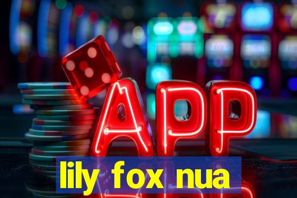 lily fox nua