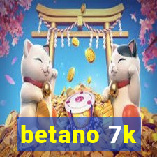 betano 7k