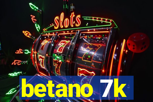 betano 7k