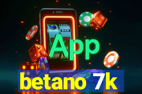 betano 7k