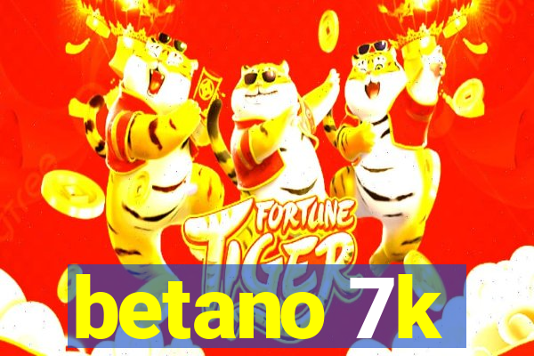 betano 7k