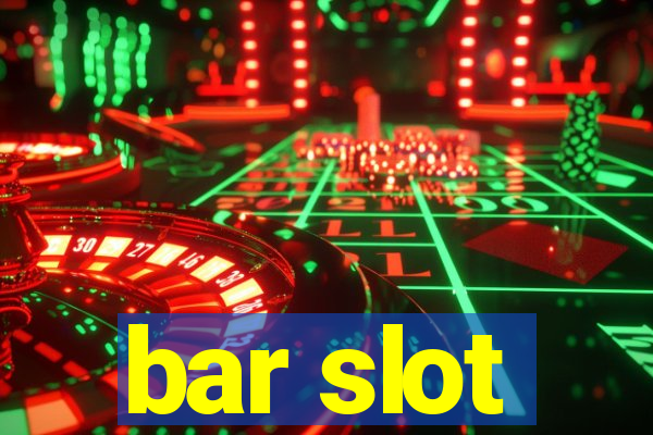 bar slot